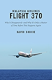 Malaysia Airlines Flight 370: Why It Disappearedand Why Its Only a Matter of Time Before This Happens Again