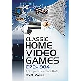 Classic Home Video Games, 1972-1984: A Complete Reference Guide