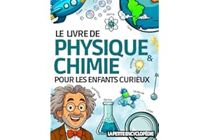 Le livre de Physique & Chimie: L’encyclopédie pour les enfants curieux de 8 à 11 ans sur les sciences, les énergies, les atom