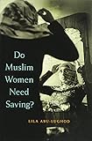 Do Muslim Women Need Saving?