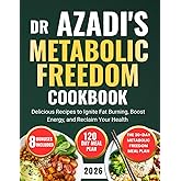 DR Azadi's Metabolic Freedom Cookbook: Delicious Recipes to Ignite Fat Burning, Boost Energy, and Reclaim Your Health