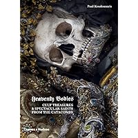 Heavenly Bodies: Cult Treasures and Spectacular Saints from the Catacombs