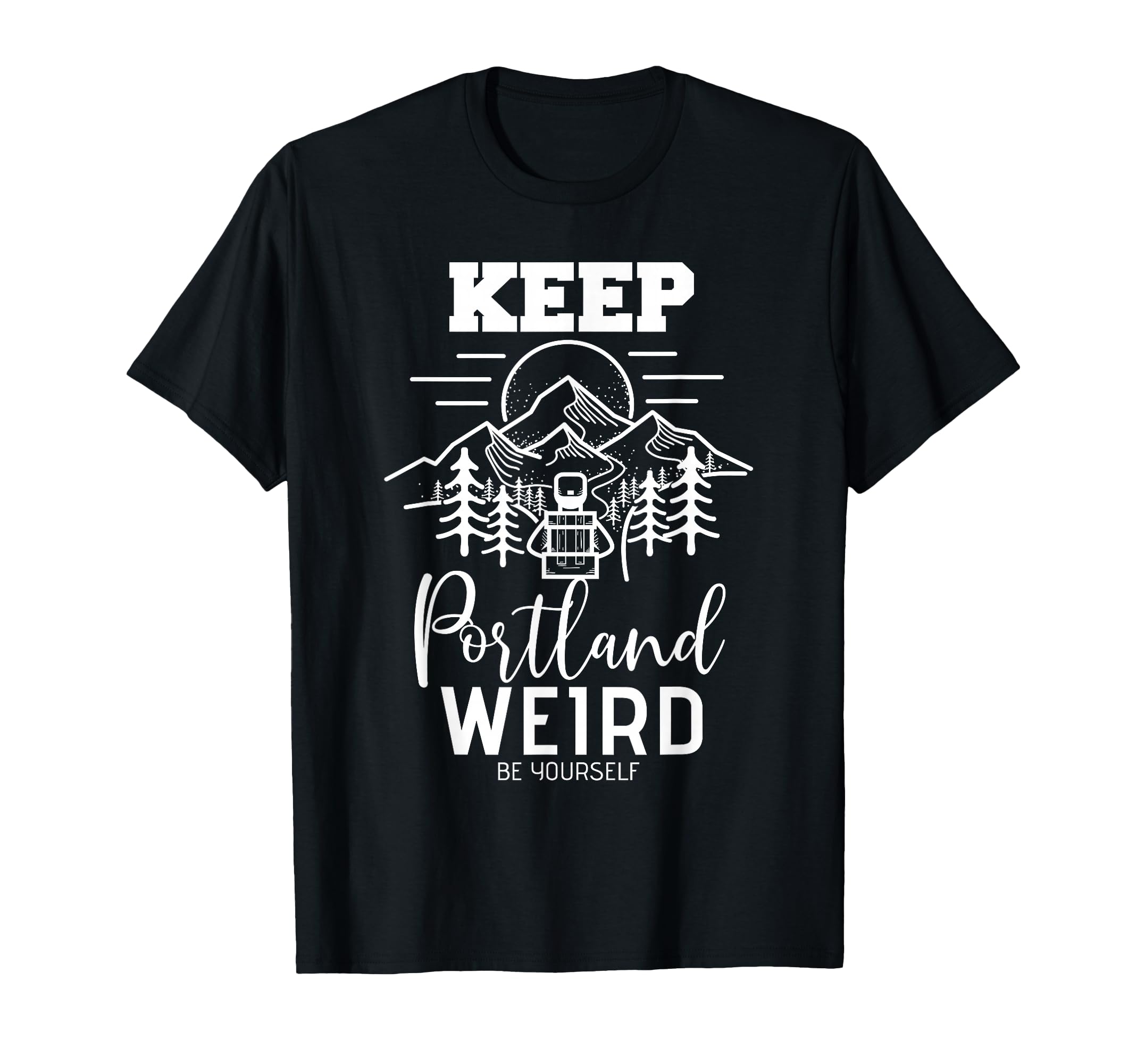 Be Yourself Keep Portland Weird Mount Hood Oregon State T-Shirt
