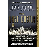 The Last Castle: The Epic Story of Love, Loss, and American Royalty in the Nation's Largest Home