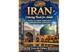 Iran Coloring Book for Adults: Persian Art, Islamic Architecture & Traditional Culture for Relaxation