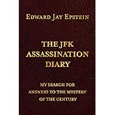The JFK ASSASSINATION DIARY: My Search For Answers to the Mystery of the Century