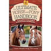 The Ultimate Horse and Pony Handbook: A Young Horse Lover’s Guide to Horses, Ponies, and Riding Fun