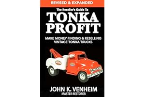 The Reseller's Guide To Tonka Profit Revised & Expanded: Make Money Finding And Reselling Vintage Tonka Trucks