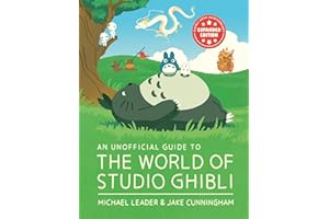 An Unofficial Guide to the World of Studio Ghibli UPDATED EDITION