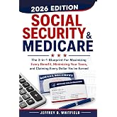 Social Security &amp; Medicare the 3-In-1 Blueprint: For Maximizing Every Benefit, Minimizing Your Taxes and Claiming Every Dollar You&rsquo;ve Earned