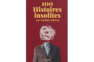 100 Histoires Insolites du 20ème Siècle
