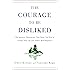 The Courage to Be Disliked: The Japanese Phenomenon That Shows You How to Change Your Life and Achieve Real Happiness