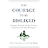 The Courage to Be Disliked: The Japanese Phenomenon That Shows You How to Change Your Life and Achieve Real Happiness