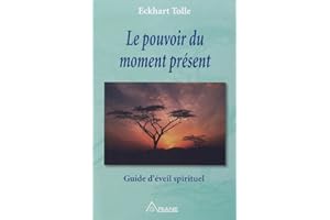 POUVOIR DU MOMENT PRÉSENT (LE) : GUIDE D'ÉVEIL SPIRITUEL