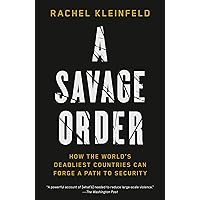 A Savage Order: How the World's Deadliest Countries Can Forge a Path to Security