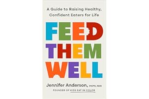 Feed Them Well: A Guide to Raising Healthy, Confident Eaters for Life
