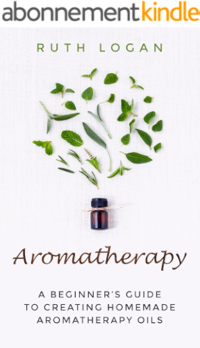 Download Aromatherapy: A Beginner’s Guide to Creating Homemade Aromatherapy Oils (English Edition) PDF