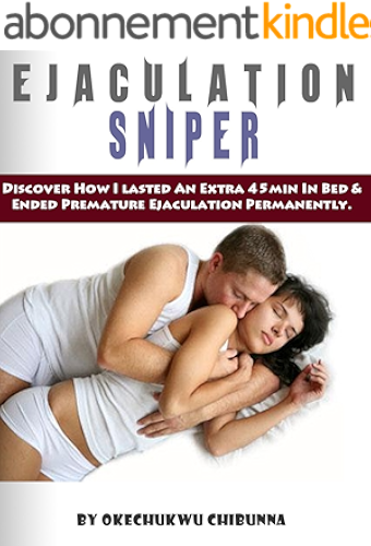 Download Ejaculation SNIPER: Discover How I lasted An Extra 45min In Bed & Ended Premature Ejaculation Permanently.Discover How I lasted An Extra 45min In Bed & ... Ejaculation Permanently. (English Edition) PDF