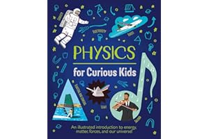 Physics for Curious Kids: An Illustrated Introduction to Energy, Matter, Forces, and Our Universe!
