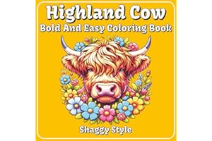 Highland Cow Coloring Book: 50+ Bold and Easy Designs for Kids, Teens and Adults | One Design Per Page With Fun Facts | Helps Relax, Unwind and Reduce ... Perfect for Gifting (Bold and Easy Coloring)
