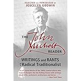 The John Michell Reader: Writings and Rants of a Radical Traditionalist