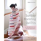 Sunday Morning Quilts: 16 Modern Scrap Projects - Sort, Store, and Use Every Last Bit of Your Treasured Fabrics