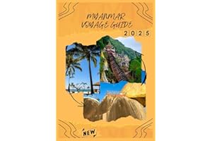 MYANMAR VOYAGE GUIDE 2025: Un voyage complet à travers la culture, l'histoire et la nature