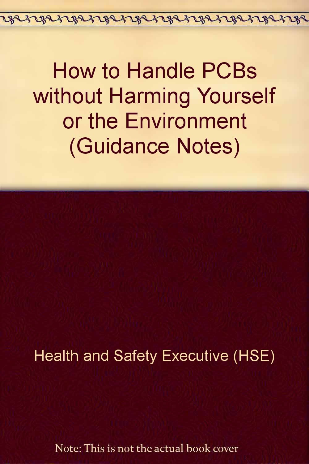 How To Handle Pcbs Without Harming Yourself Or The Environment Health And Safety Executive Hse Amazon Co Uk Books