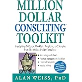 Million Dollar Consulting Toolkit: Step-by-Step Guidance, Checklists, Templates, and Samples from The Million Dollar Consultant