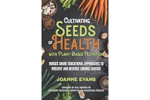 Cultivating Seeds of Health with Plant-based Nutrition: Nurses share educational approaches to prevent and reverse chronic disease