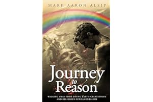 Journey to Reason: Walking Away from Young Earth Creationism and Fundamentalist Religion