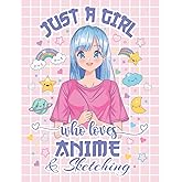 Just a Girl Who Loves Anime and Sketching: Anime Sketchbook | Large 8.5 x 11 Anime Drawing Pad | Manga Sketch Book with Blank Pages for Drawing, ... Love Manga Japanese Art, Anime, and Kawaii