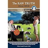The Raw Truth About Milk: Formerly The Milk Book-now revised and expanded-