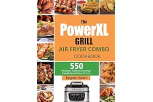 The PowerXL Grill Air Fryer Combo Cookbook: 550 Affordable, Healthy & Amazingly Easy Recipes for Your Air Fryer