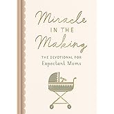 Miracle in the Making: The Devotional for Expectant Moms
