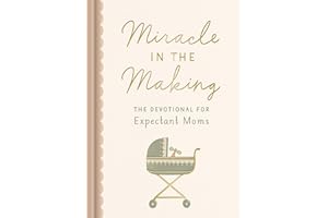 Miracle in the Making: The Devotional for Expectant Moms