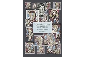 Sounding Out Semantics: The Limits of Philosophy: an important new contribution to the philosophies of language, mind, mathematics, science and epistemology