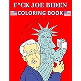 F*ck Joe Biden Coloring Book: Anti President Political Memes and Quotes for Adults