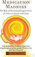 Medication Madness: The Role of Psychiatric Drugs in Cases of Violence, Suicide, and Crime