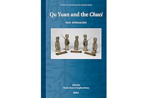 Qu Yuan and the Chuci: New Approaches (Studies in the History of Chinese Texts, 15)