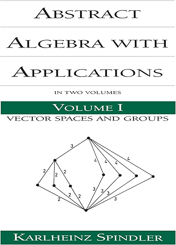 Download Abstract Algebra with Applications: Volume 1: Vector Spaces and Groups (Chapman & Hall/CRC Pure and Applied Mathematics) (English Edition) PDF
