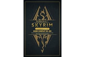 The Elder Scrolls V Skyrim Anniversary Edition Guide Complet Du Jeu: Toutes Les Quêtes, Alchimie, Enchantement, Forge, Objets