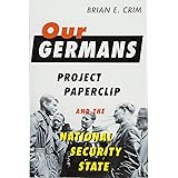 Our Germans: Project Paperclip and the National Security State