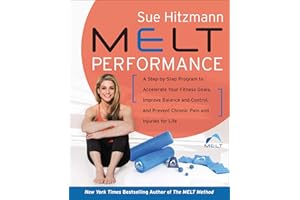 MELT Performance: A Step-by-Step Program to Accelerate Your Fitness Goals, Improve Balance and Control, and Prevent Chronic P