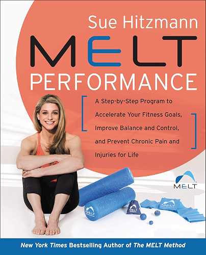 Download MELT Performance: A Step by-Step Program to Accelerate Your Fitness Goals, Improve Balance and Control, and Prevent Chronic Pain and Injuries for Life (English Edition) PDF