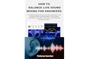 HOW TO BALANCE LIVE SOUND MIXING FOR ENGINEERS : A COMPREHENSIVE GUIDE ON HOW TO BALANCE LIVE SOUND MIXING FOR ENGINEERS: TEC