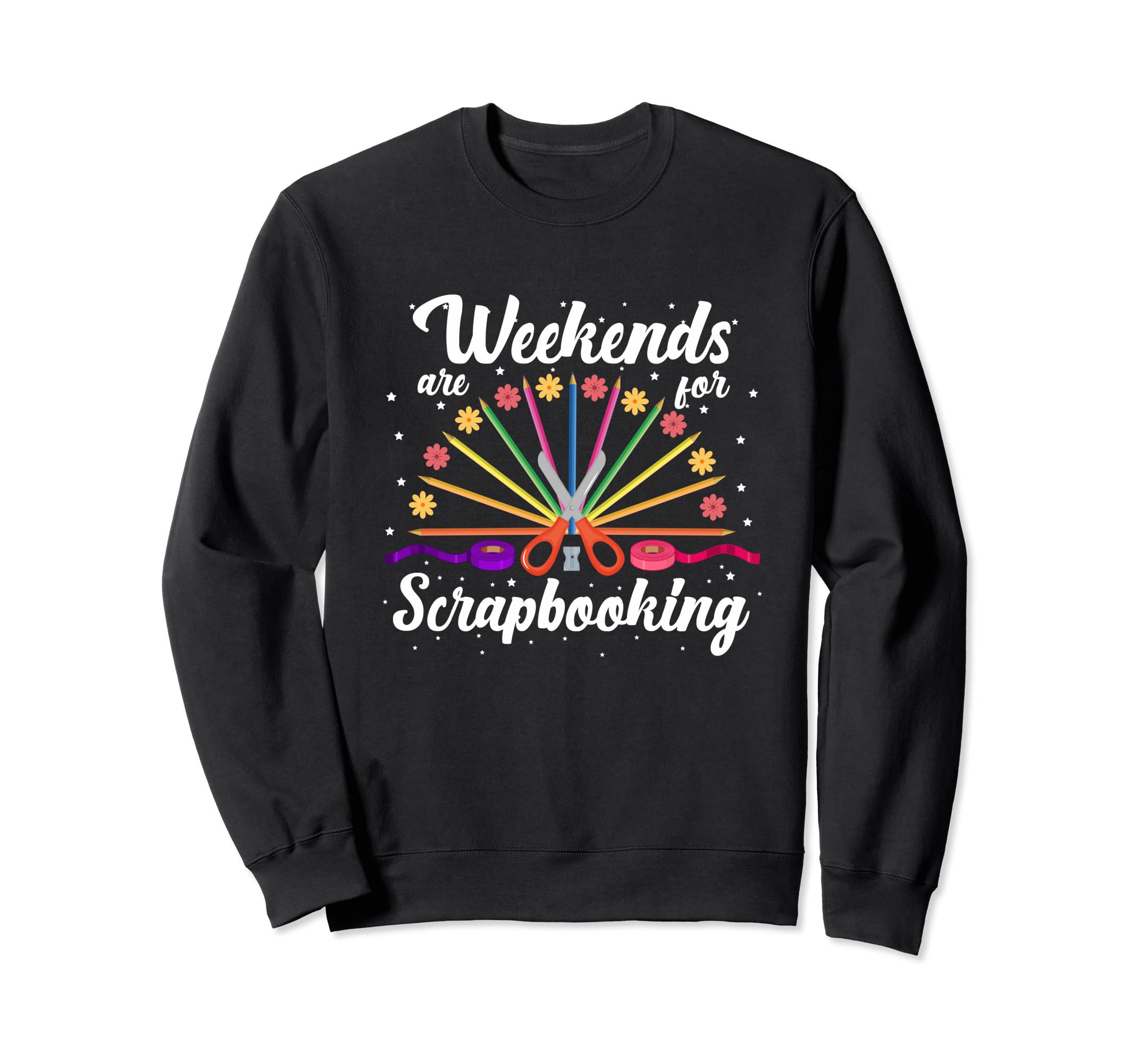 Cute Scrapbook Weekends Are For Scrapbooking Artsy Crafts Sweatshirt