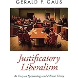 Justificatory Liberalism: An Essay on Epistemology and Political Theory (Oxford Political Theory)