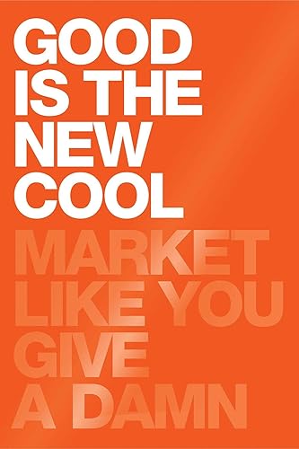 Download Good Is the New Cool: Market Like You Give a Damn PDF