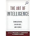 The Art of Intelligence: Simulations, Exercises, and Games (Security and Professional Intelligence Education Series)